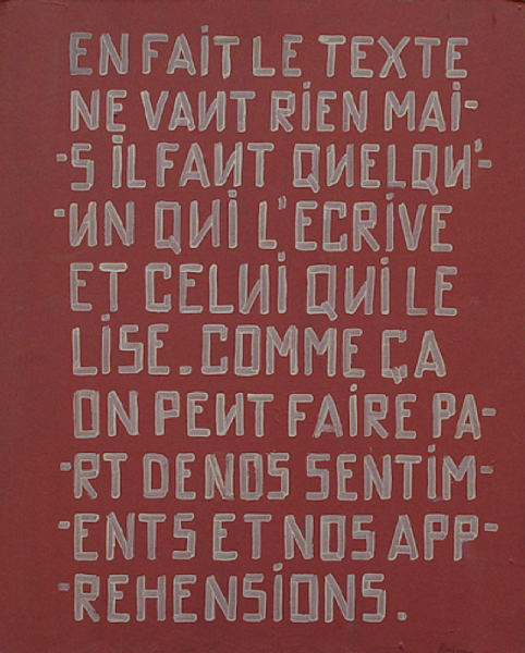 « En fait le texte ne veut rien mais il faut  quelqu'un qui l'écrive et celui qui le lise. Comme ça on peut faire part de nos sentiments et nos appréhensions » 